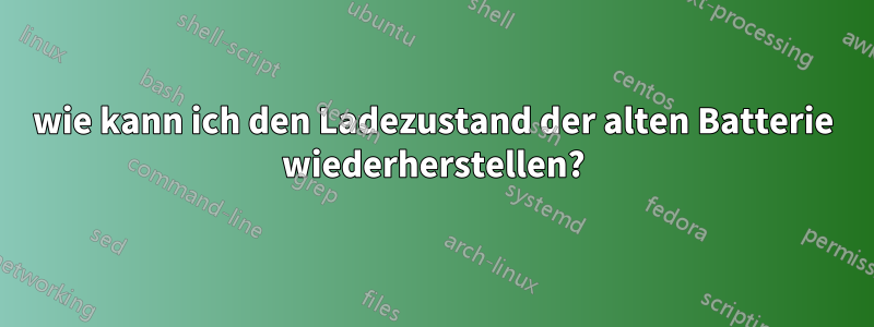 wie kann ich den Ladezustand der alten Batterie wiederherstellen?