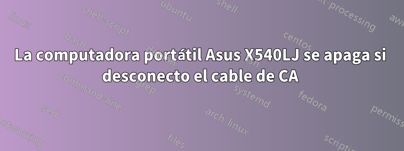 La computadora portátil Asus X540LJ se apaga si desconecto el cable de CA