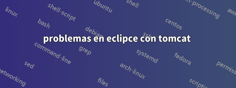 problemas en eclipce con tomcat