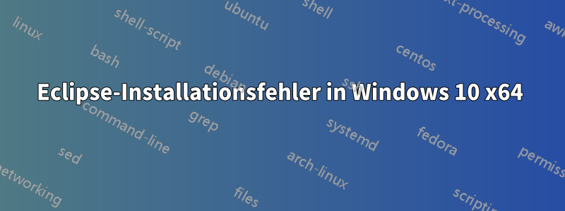 Eclipse-Installationsfehler in Windows 10 x64