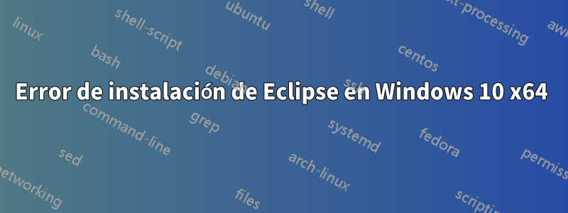 Error de instalación de Eclipse en Windows 10 x64