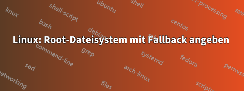 Linux: Root-Dateisystem mit Fallback angeben