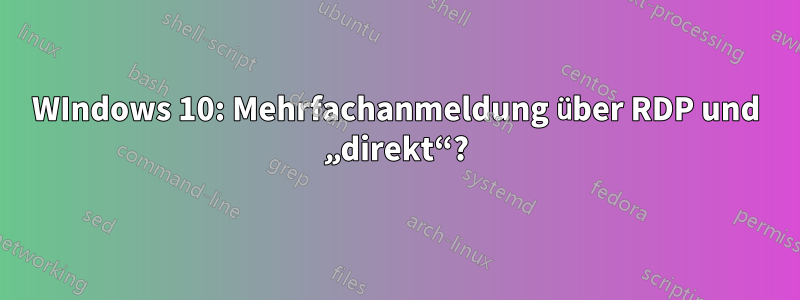 WIndows 10: Mehrfachanmeldung über RDP und „direkt“?