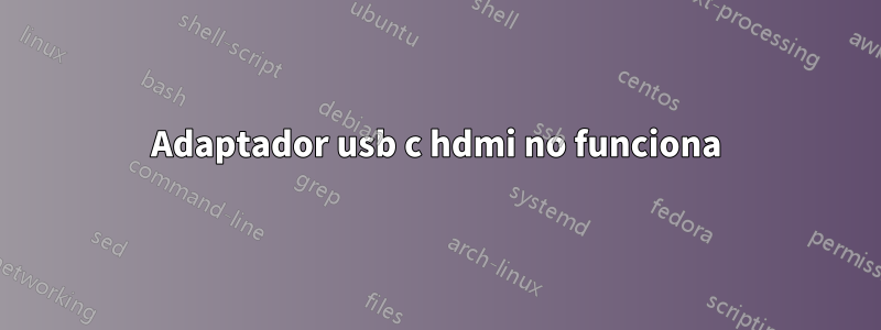 Adaptador usb c hdmi no funciona