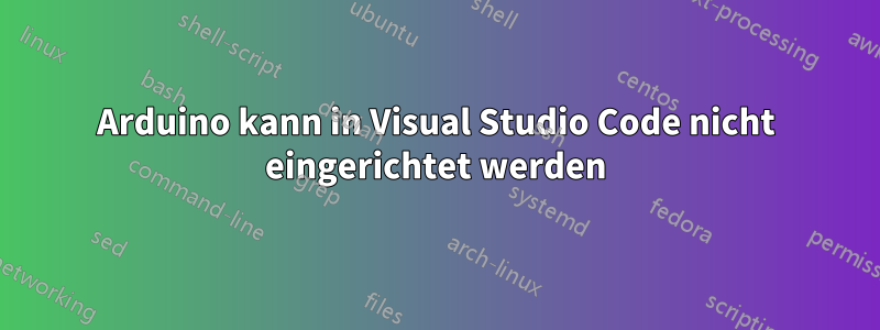 Arduino kann in Visual Studio Code nicht eingerichtet werden