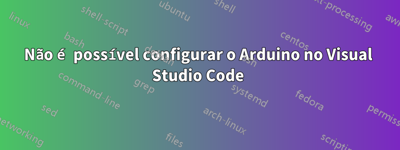 Não é possível configurar o Arduino no Visual Studio Code