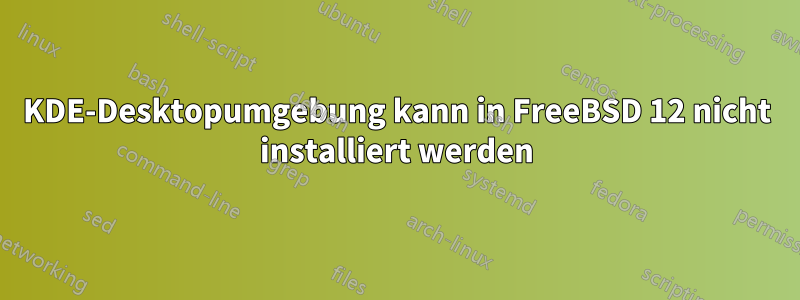 KDE-Desktopumgebung kann in FreeBSD 12 nicht installiert werden