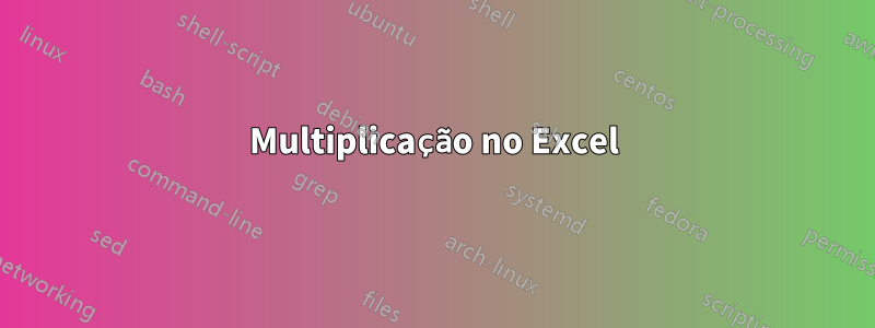 Multiplicação no Excel