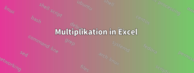 Multiplikation in Excel