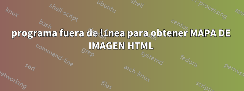 programa fuera de línea para obtener MAPA DE IMAGEN HTML