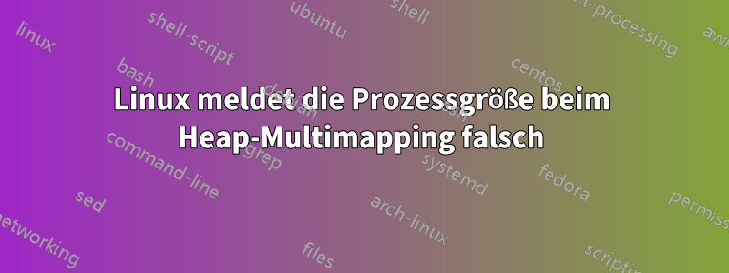 Linux meldet die Prozessgröße beim Heap-Multimapping falsch