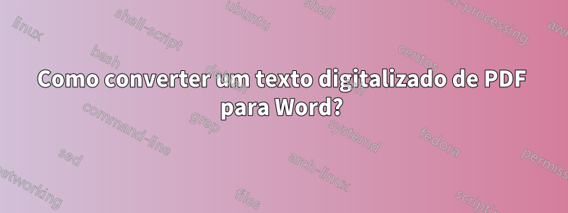 Como converter um texto digitalizado de PDF para Word?