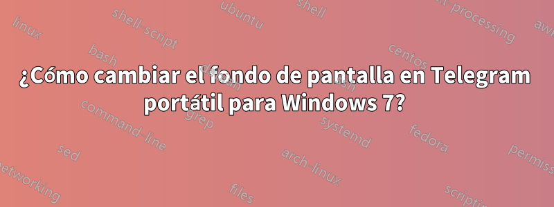 ¿Cómo cambiar el fondo de pantalla en Telegram portátil para Windows 7?