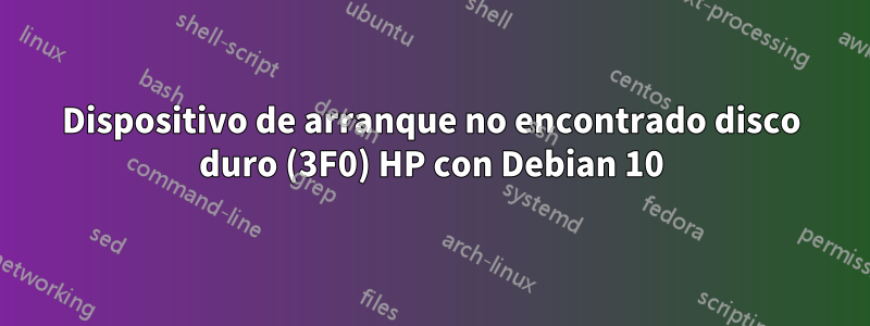 Dispositivo de arranque no encontrado disco duro (3F0) HP con Debian 10