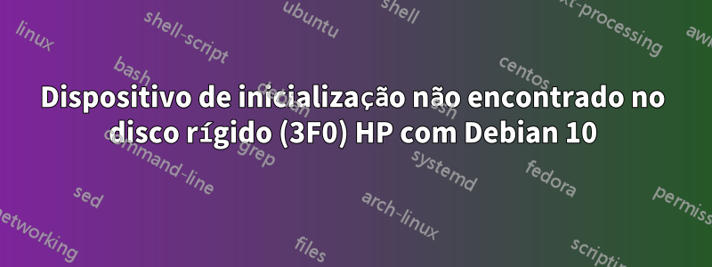 Dispositivo de inicialização não encontrado no disco rígido (3F0) HP com Debian 10