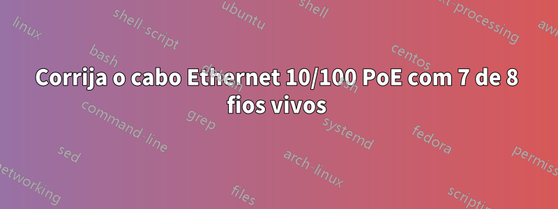 Corrija o cabo Ethernet 10/100 PoE com 7 de 8 fios vivos