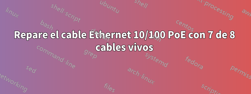 Repare el cable Ethernet 10/100 PoE con 7 de 8 cables vivos