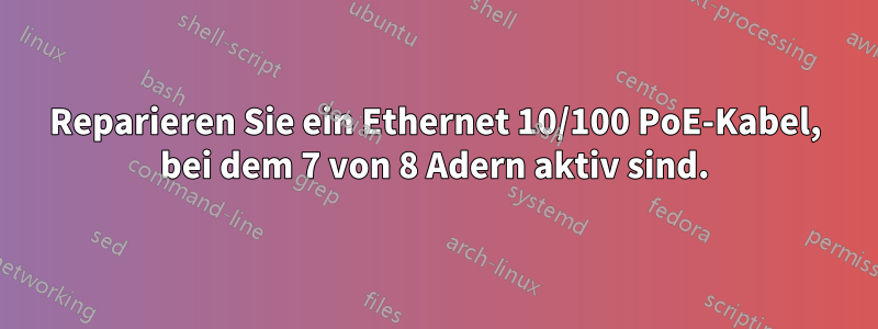 Reparieren Sie ein Ethernet 10/100 PoE-Kabel, bei dem 7 von 8 Adern aktiv sind.