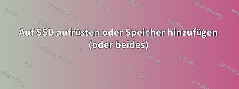 Auf SSD aufrüsten oder Speicher hinzufügen (oder beides)