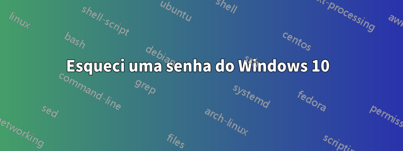 Esqueci uma senha do Windows 10 