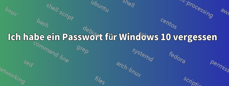 Ich habe ein Passwort für Windows 10 vergessen 