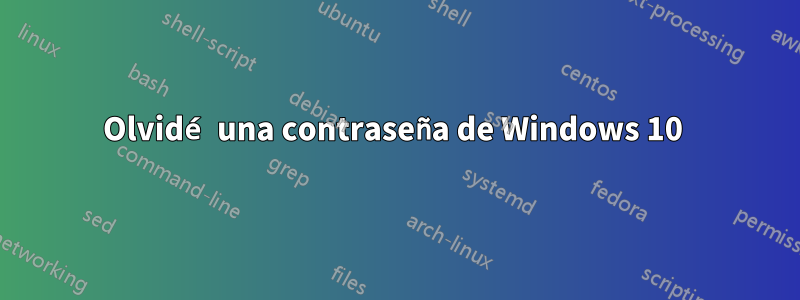 Olvidé una contraseña de Windows 10 