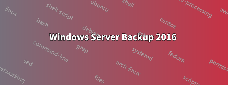 Windows Server Backup 2016