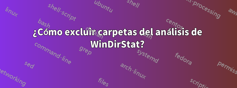 ¿Cómo excluir carpetas del análisis de WinDirStat?