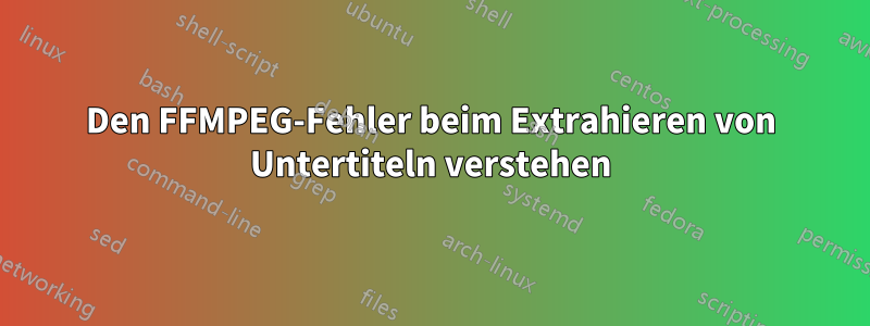 Den FFMPEG-Fehler beim Extrahieren von Untertiteln verstehen