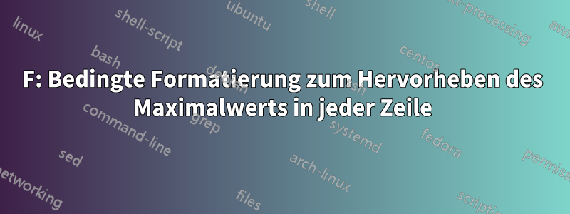 F: Bedingte Formatierung zum Hervorheben des Maximalwerts in jeder Zeile