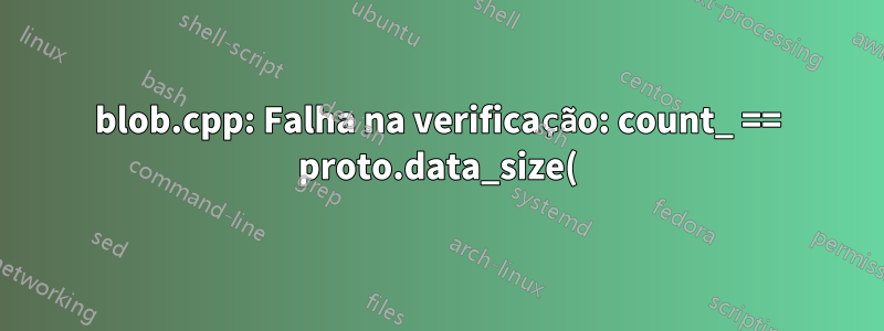 blob.cpp: Falha na verificação: count_ == proto.data_size() (1 vs. 0)