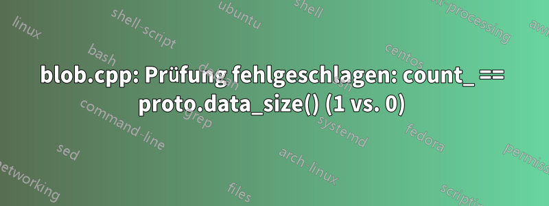 blob.cpp: Prüfung fehlgeschlagen: count_ == proto.data_size() (1 vs. 0)