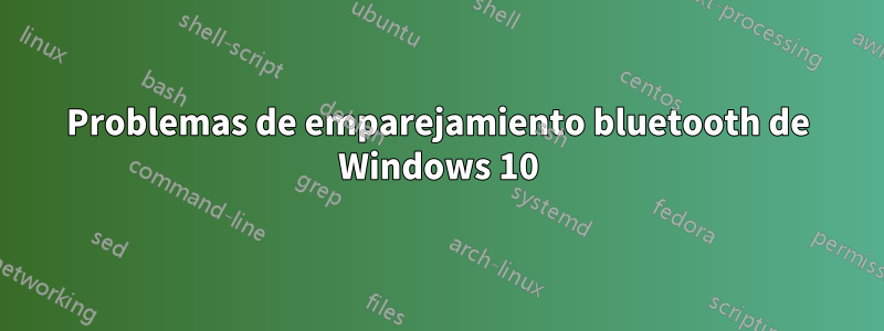 Problemas de emparejamiento bluetooth de Windows 10