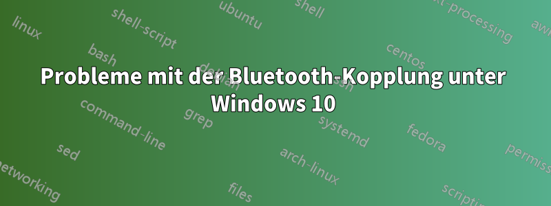 Probleme mit der Bluetooth-Kopplung unter Windows 10