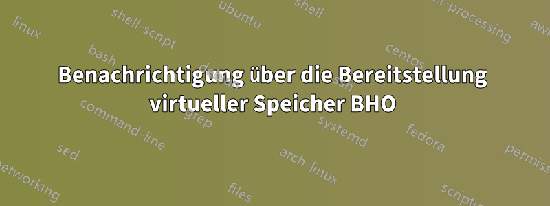 Benachrichtigung über die Bereitstellung virtueller Speicher BHO