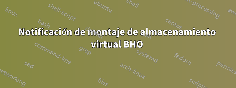 Notificación de montaje de almacenamiento virtual BHO