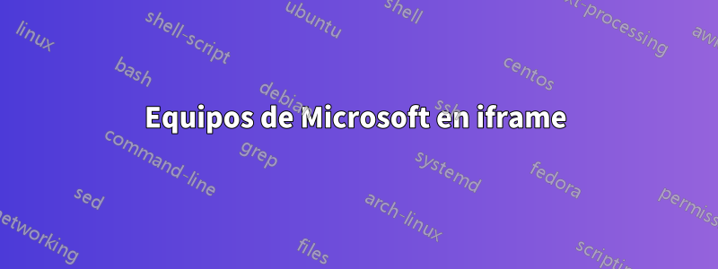 Equipos de Microsoft en iframe