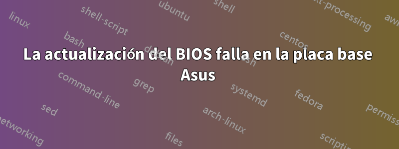 La actualización del BIOS falla en la placa base Asus