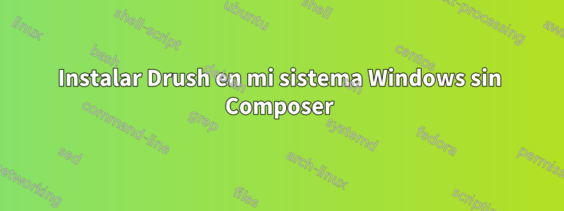 Instalar Drush en mi sistema Windows sin Composer