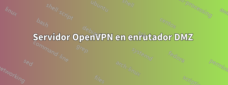 Servidor OpenVPN en enrutador DMZ