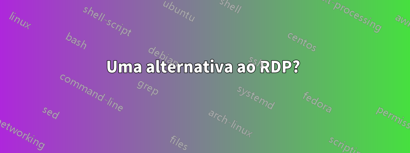 Uma alternativa ao RDP?