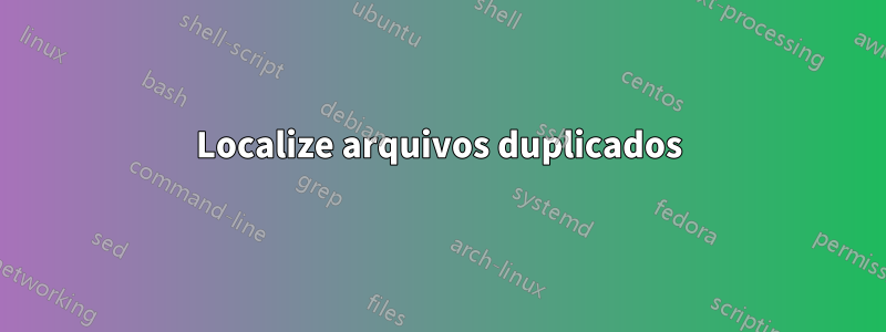 Localize arquivos duplicados