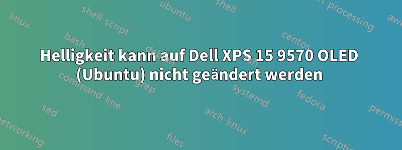 Helligkeit kann auf Dell XPS 15 9570 OLED (Ubuntu) nicht geändert werden