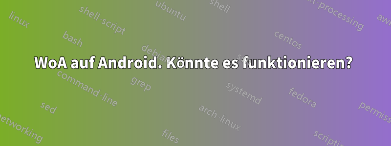 WoA auf Android. Könnte es funktionieren?