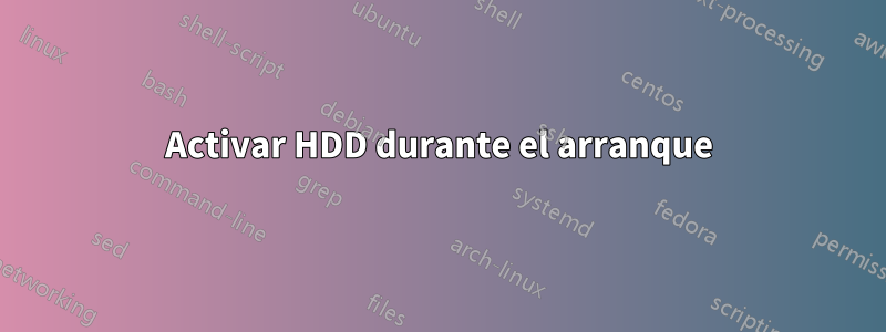 Activar HDD durante el arranque