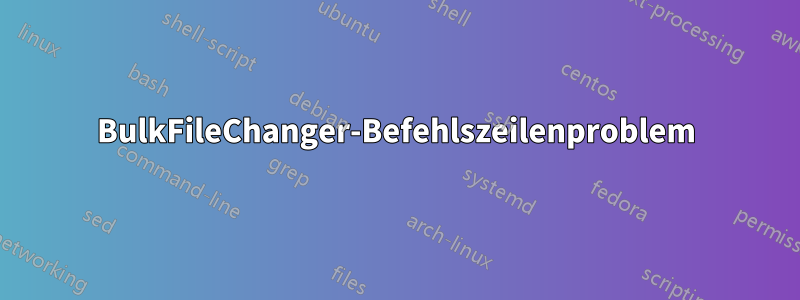 BulkFileChanger-Befehlszeilenproblem