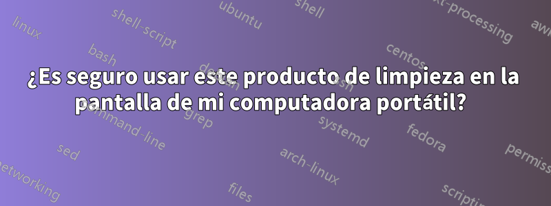 ¿Es seguro usar este producto de limpieza en la pantalla de mi computadora portátil? 