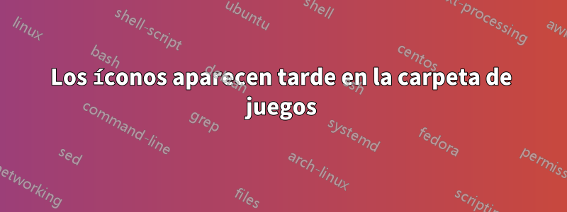 Los íconos aparecen tarde en la carpeta de juegos