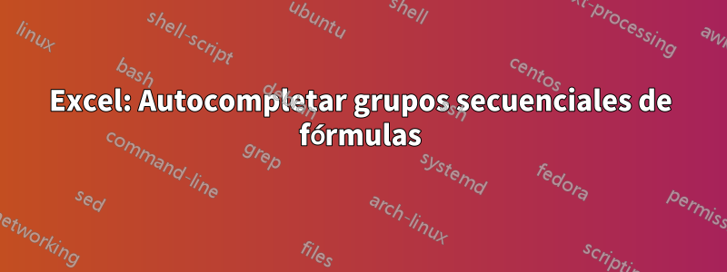 Excel: Autocompletar grupos secuenciales de fórmulas