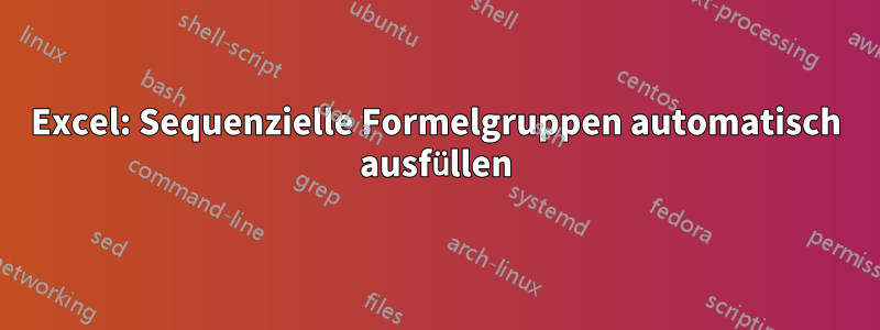 Excel: Sequenzielle Formelgruppen automatisch ausfüllen